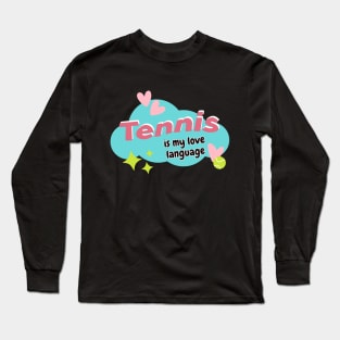 Tennis Is My Love Language Long Sleeve T-Shirt